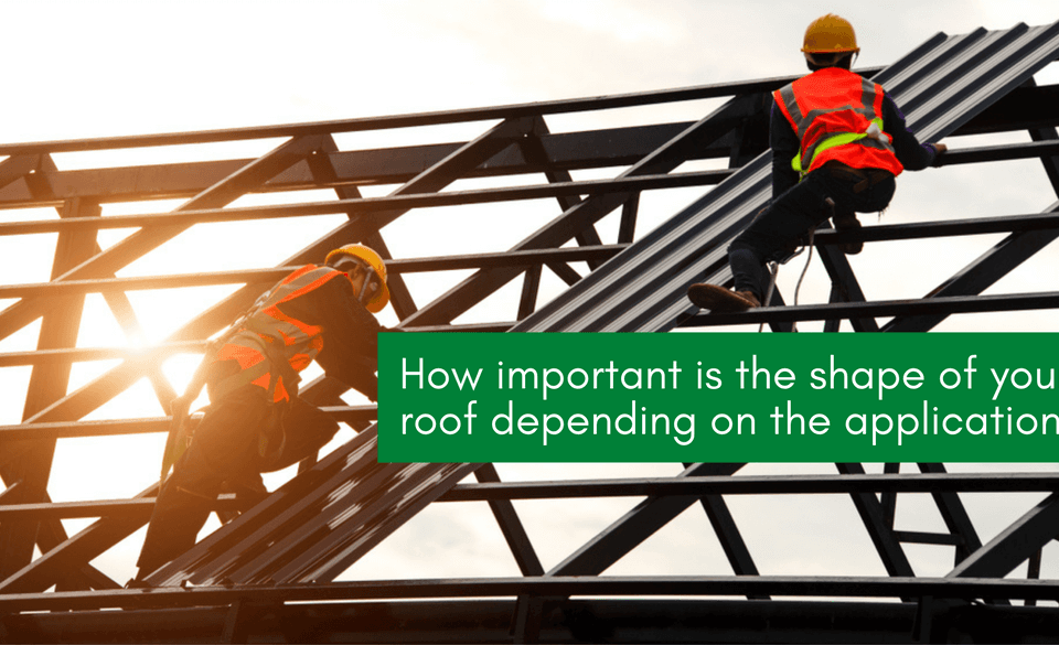 Shape of your roofing structure