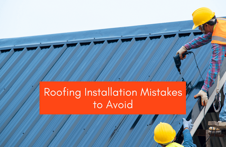 Roofing Installation Mistakes to Avoid