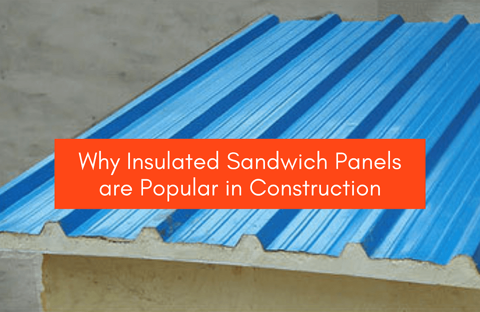 Why Insulated Sandwich Panels are Popular in Construction
