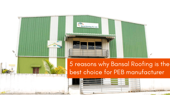 Reasons to Choose Bansal Roofing for PEBs Manufacturer