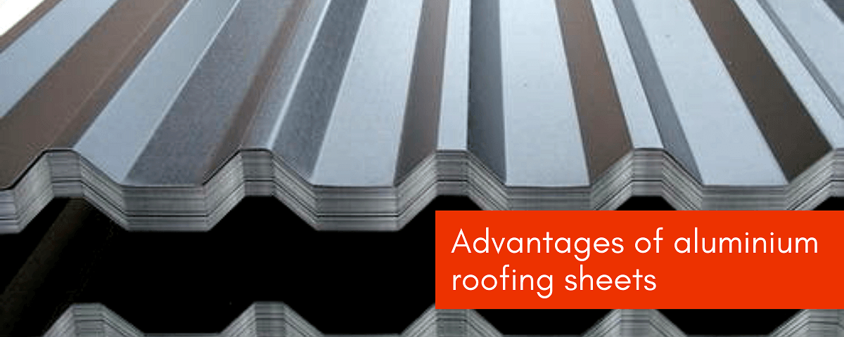 Benefits of Aluminium Roofing Sheets