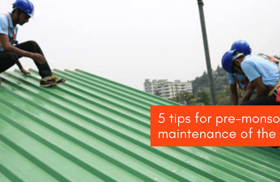 Pre Monsoon Maintenance Roofing Tips