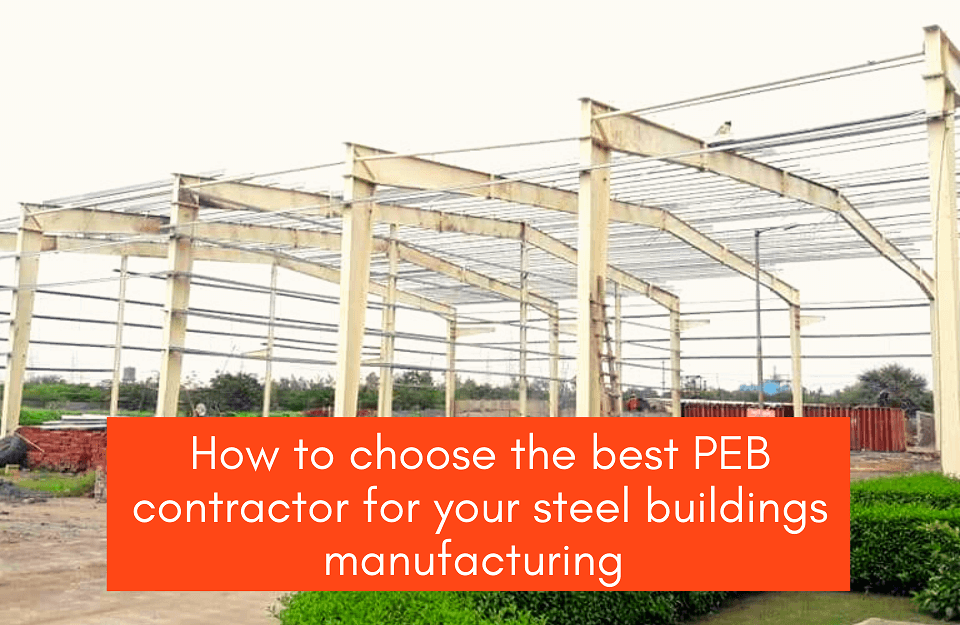 Choose Best PEB Contractor for Steel Buildings Manufacturing